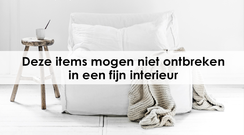 Deze items mogen niet ontbreken in een fijn interieur Banner